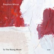 Stephan Micus - To the Rising Moon (2024) [Hi-Res]