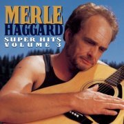 Merle Haggard - Super Hits, Volume 3 (1995)