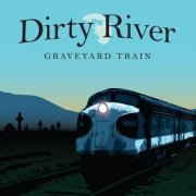 Dirty River - Graveyard Train (2009)