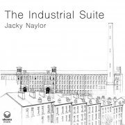 Jacky Naylor - The Industrial Suite (2021) Hi Res