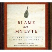 Ronn McFarlane - Blame not my Lute: Elizabethan Lute Music and Poetry (2011)
