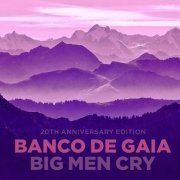 Banco De Gaia - Big Man Cry (20th Anniversary Edition) (2017)