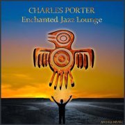 Charles Porter - Enchanted Jazz Lounge (2020)