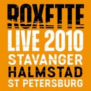 Roxette - Live 2010 Stavanger Halmstad St Petersburg (2011) flac