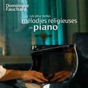 Dominique Fauchard - Les plus belles mélodies religieuses au piano (2023)