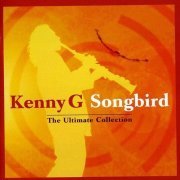 Kenny G - Songbird - The Ultimate Collection (2004)