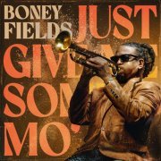 Boney Fields - Just Give Me Some Mo' (2023) [Hi-Res]