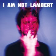 Lambert - I Am Not Lambert (2026) [Hi-Res]