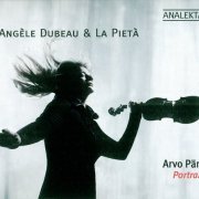 Angèle Dubeau & La Pietà - Arvo Pärt: Portrait (2010)