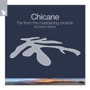 Chicane - Far From The Maddening Crowds (Evolution Mixes) (2022)