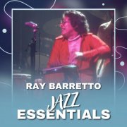 Ray Barretto - Ray Barretto - Jazz Essentials (2025)