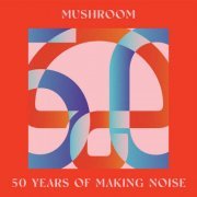 VA - Mushroom: 50 Years of Making Noise (Reimagined) (2023) Hi-Res