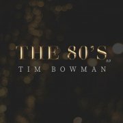 Tim Bowman - The 80's 8.0 (2022)