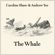 Caroline Shaw & Andrew Yee - or, The Whale (2026) [Hi-Res]