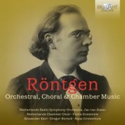 Viotta Ensemble, Netherlands Chamber Choir & Uwe Gronostay - Röntgen: Orchestral, Choral & Chamber Music (2019)