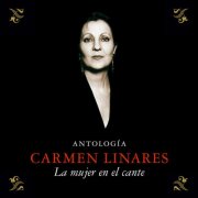 Carmen Linares - Antología (La Mujer En El Cante - Remasterizado) (2015)