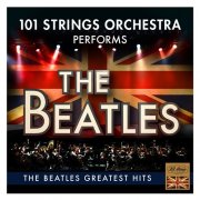 101 Strings Orchestra - 101 Strings Orchestra Performs the Greatest Hits of The Beatles (Instrumental) (2017)
