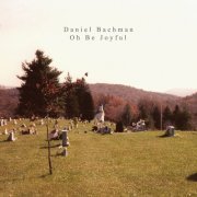 Daniel Bachman - Oh Be Joyful (2012)