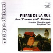 Ensemble Clement Janequin, Dominique Visse - Pierre de La Rue: Missa L'homme arme, Missa pro defunctis (2006)