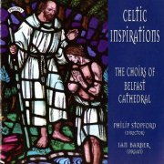 The Choirs of Belfast Cathedral, Philip Stopford, Ian Barber - Celtic Inspirations (2006)