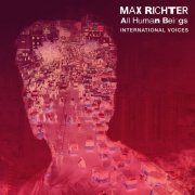 Max Richter - All Human Beings - International Voices (2020) [Hi-Res]