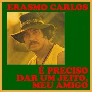 Erasmo Carlos - É preciso dar um jeito, meu amigo (2025)