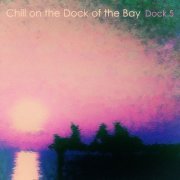 Chill on the Dock of the Bay - Dock.5 (2014)