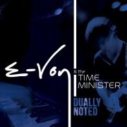 E-Von & the Time Minister - Dually Noted (2014)