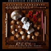 Claudio Ferrarini - Domenico Cimarosa: The Complete Work of the 85 Piano Sonatas, Book 3 (Transcr. and embellishments by Luca Astolfoni Fossi) (2022)