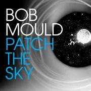 Bob Mould - Patch The Sky (2016) [Hi-Res]