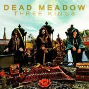 Dead Meadow - Three Kings (2010)