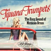 101 Strings Orchestra - Tijuana Trumpets: The Easy Sound of Mexican Brass (2023)