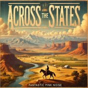 Fantastic Pink Noise - Across the States (2024)