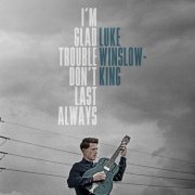 Luke Winslow-King - I'm Glad Trouble Don't Last Always (2016)