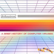 Johnatron - A Brief History of Computer Viruses (2024)