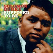 Solomon Burke - Supposed to Be (2019)