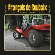 Francois De Roubaix - Du Jazz Á l'Electro (2023) Hi-Res