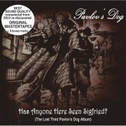 Pavlov's Dog - Has Anyone Here Seen Sigfried (The Lost Third Pavlov's Dog Album) (2014)