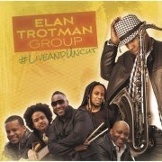 Elan Trotman Group - #liveanduncut (2014)