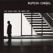 Rupesh Cartel - The Disco And The What Not (2007)