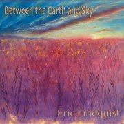 Eric Lindquist - Between the Earth and Sky (2024)