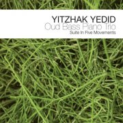 Yitzhak Yedid - Oud Bass Piano Trio: Suite In Five Movements (2008)