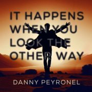 Danny Peyronel - It Happens When You Look The Other Way (2025) [Hi-Res]