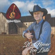 Robert Ross - It's Never Too Late (2019)