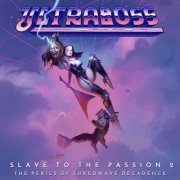 Ultraboss - Slave to the Passion 2: The Perils of Shredwave Decadence (2019)