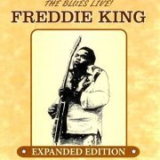 Freddie King - The Blues Live! (Expanded Edition) (2012)