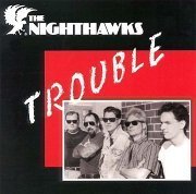 The Nighthawks - Trouble (Reissue) (1991/2001)