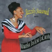 Martha Taylor Lacroix - Jazzily Seasoned With Martha Taylor LaCroix (2013)