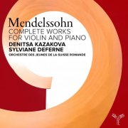 Denitsa Kazakova, Sylviane Deferne, Orchestre des Jeunes de la Suisse romande - Mendelssohn: Complete Works for Violin and Piano (2024) [Hi-Res]