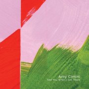 Amy Cimini - See You When I Get There (2025)